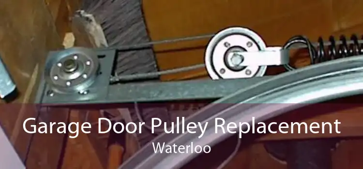 Garage Door Pulley Replacement Waterloo